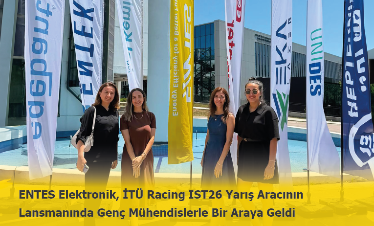 ENTES Elektronik, İTÜ Racing IST26 Yarış Aracının Lansmanında Genç Mühendislerle Bir Araya Geldi