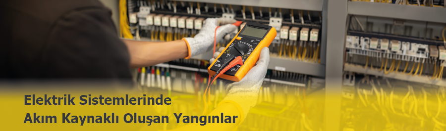 Elektrik Sistemlerinde Akım Kaynaklı Oluşan Yangınlar ve Korunma Yöntemleri