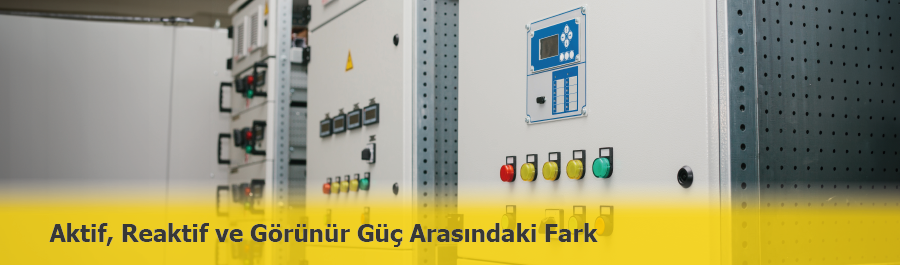 Aktif, Reaktif ve Görünür Güç Arasındaki Fark Nedir?