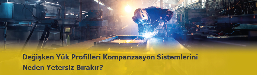 Değişken Yük Profilleri Kompanzasyon Sistemlerini Neden Yetersiz Bırakır?