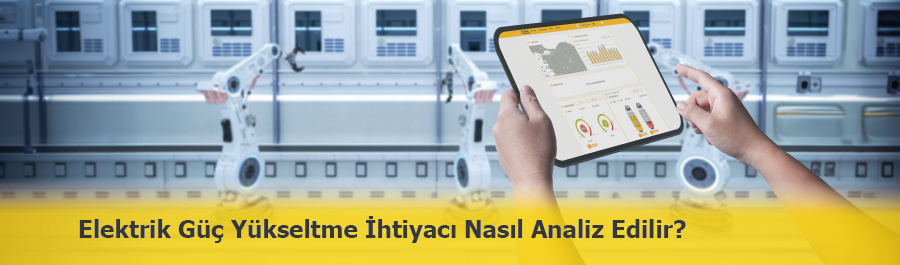 Elektrik Güç Yükseltme İhtiyacı Nasıl Doğru Analiz Edilir?