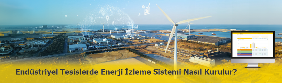 Endüstriyel Tesisler için Enerji İzleme Sistemi Nasıl Kurulur? Enerji İzleme Sistemi Ne İşe Yarar?