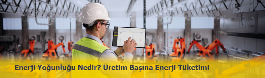 Üretimde Enerji Yoğunluğu Nedir? Spesifik Enerji Tüketimi Nasıl Hesaplanır?