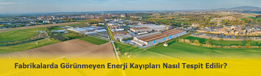 Fabrikalarda Görünmeyen Enerji Kayıpları Nasıl Tespit Edilebilir?