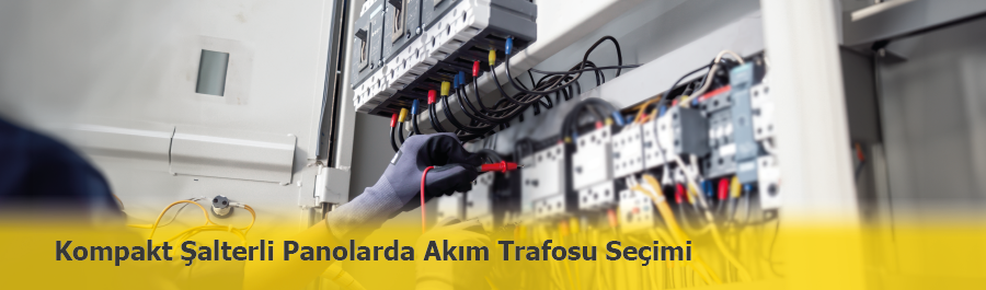 Kompakt Şalterli Panolarda Akım Trafosu Seçimi Neden Önemlidir?