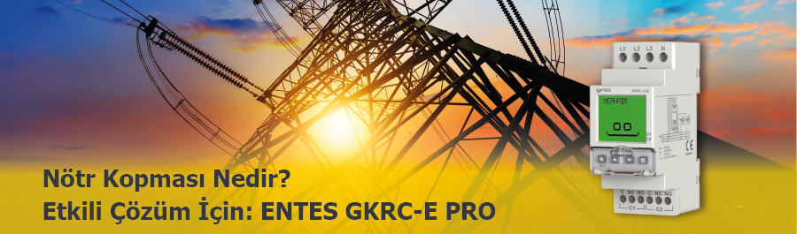 Nötr Kopması ve Faz Kaymalarına Karşı İleri Çözüm: ENTES GKRC-E PRO Serisi