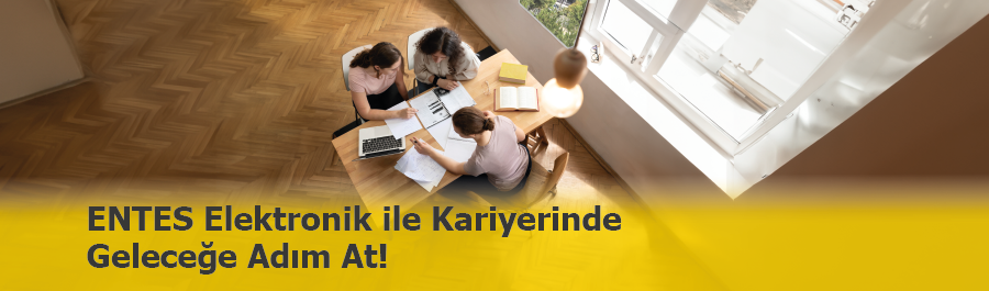 ENTES Elektronik ile Kariyerinde Geleceğe Adım At!