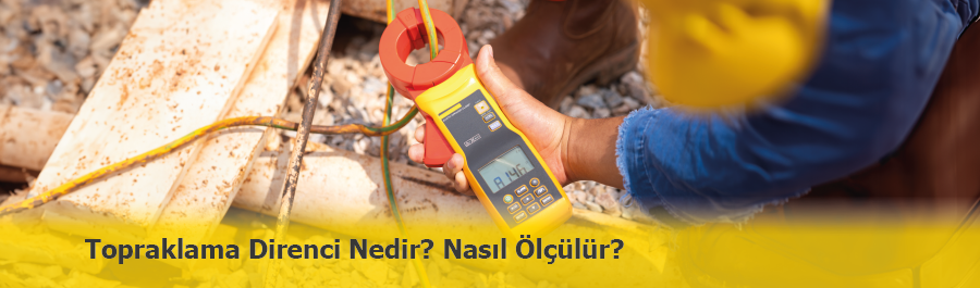 Topraklama Direnci Nedir? Topraklama Direnci Nasıl Ölçülür?