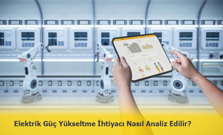 Elektrik Güç Yükseltme İhtiyacı Nasıl Doğru Analiz Edilir?