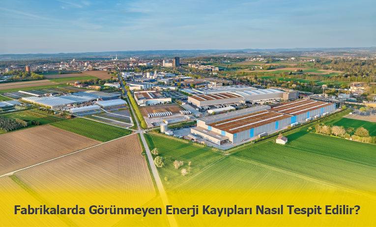 Fabrikalarda Görünmeyen Enerji Kayıpları Nasıl Tespit Edilebilir?