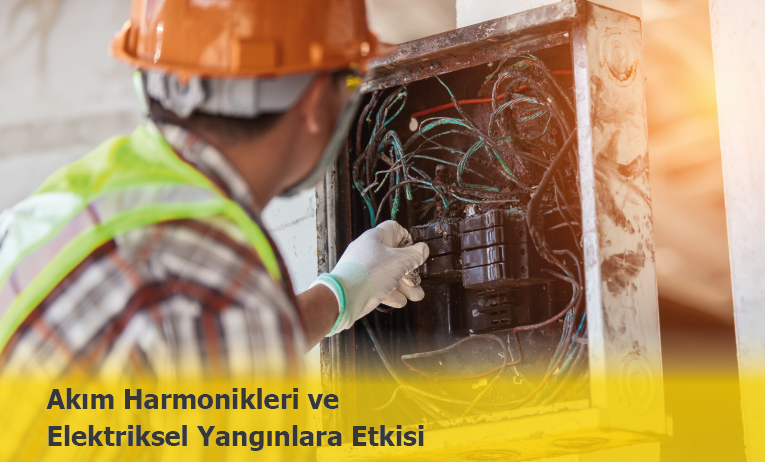 Akım Harmonikleri Elektriksel Yangınları Nasıl Tetikler?