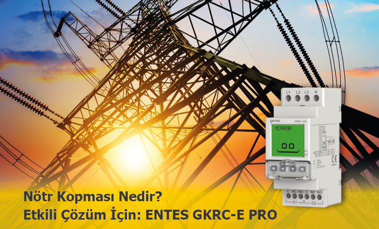 Nötr Kopması ve Faz Kaymalarına Karşı İleri Çözüm: ENTES GKRC-E PRO Serisi