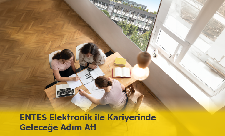 ENTES Elektronik ile Kariyerinde Geleceğe Adım At!