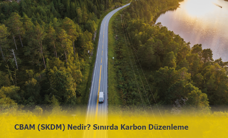Sınırda Karbon Düzenleme Mekanizması (SKDM/CBAM) Nedir?