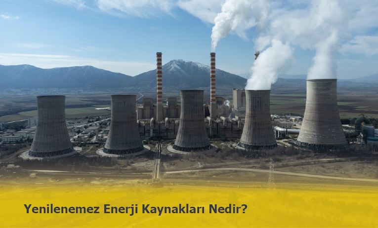 Yenilenemez Enerji Nedir? Yenilenemez Enerji Kaynakları Nelerdir?