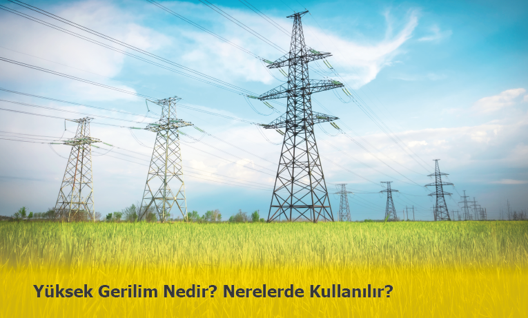 Yüksek Gerilim Nedir? Yüksek Gerilim Hattı Nedir?
